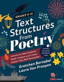 Text Structures From Poetry, Grades 4-12: Lessons to Help Students Read, Analyze, and Create Poems They Will Remember (Corwin Literacy)