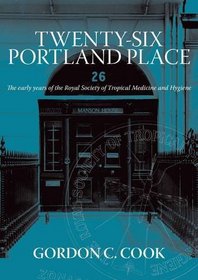 Twenty-six Portland Place: The Early Years of the Royal Society of Tropical Medicine and Hygiene