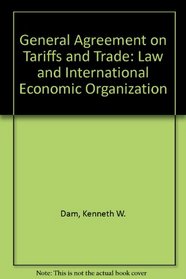 General Agreement on Tariffs and Trade: Law and International Economic Organization
