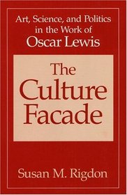 The Culture Facade: Art, Science, and Politics in the Work of Oscar Lewis