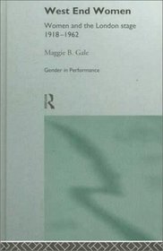 West End Women: Women and the London Stage 1918-1962 (Gender in Performance)