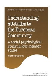 Understanding Attitudes to the European Community: A Social-Psychological Study in Four Member States (European Monographs in Social Psychology)