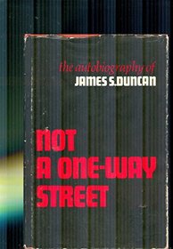 Not a one-way street;: The autobiography of James S. Duncan