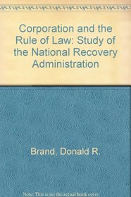 Corporatism and the Rule of Law: A Study of the National Recovery Administration