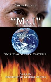 Mr. I-Selfishness, World-Worldly Systems, Satan-Adversary the Enemies we Face