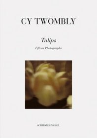 Cy Twombly: Tulips. Fifteen Photographs.
