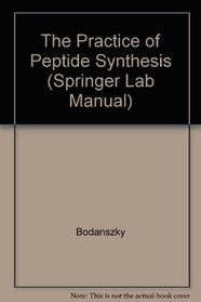 The Practice of Peptide Synthesis (Springer Lab Manual)