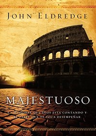 Majestuoso: La historia que Dios est contando y el papel que te toca desempear (Spanish Edition)