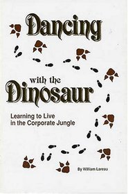 Dancing With the Dinosaur: Learning to Live in the Corporate Jungle