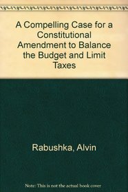 A Compelling Case for a Constitutional Amendment to Balance the Budget and Limit Taxes
