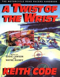 Twist of the Wrist - Interactive Vol. 1: The Motorcycle Roadracer's Handbook