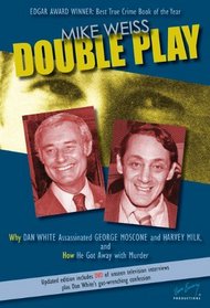Double Play: Why Dan White Assassinated George Moscone and Harvey Milk and How He Got Away with Murder