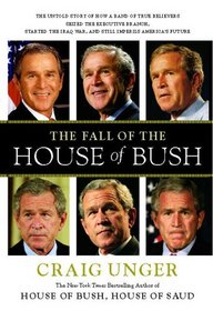 The Fall of the House of Bush: The Untold Story of How a Band of True Believers S