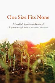 One Size Fits None: A Farm Girl?s Search for the Promise of Regenerative Agriculture