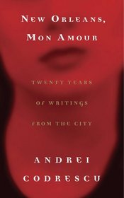 New Orleans, Mon Amour : Twenty Years of Writings from the City
