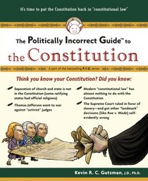 The Politically Incorrect Guide(tm) to the Constitution (Politically Incorrect Guides)