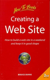 Creating a Web Site: How to Build a Web Site in a Weekend and Keep It in Good Shape (Computer Basics)