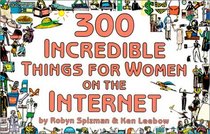 300 Incredible Things for Women on the Internet (300 Incredible Things to Do)