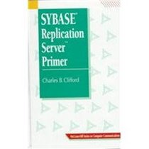 Sybase Replication Server Primer (McGraw-Hill Computer Communications Series)