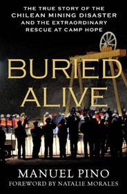 Buried Alive: The True Story of the Chilean Mining Disaster and the Extraordinary Rescue at Camp Hope