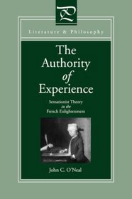 The Authority of Experience: Sensationist Theory in the French Enlightenment (Literature and Philosophy)