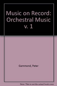 Music on Record: Orchestral Music; Vol. 1