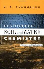 Environmental Soil and Water Chemistry : Principles and Applications