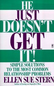 He Just Doesn't Get It : Simple Solutions to the Most Common Relationship Problems
