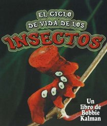 El Ciclo De Vida De Los Insectos / The Life Cycle of Insects (El Mundo De Los Insectos / the World of Insects)