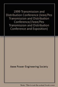 Transmission and Distribution Conference, 1999: IEEE Power Engineering Society, Sponsor(S (Ieee/Pes Transmission and Distribution Conference//Ieee/Pes ... and Distribution Conference and Exposition)