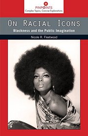 On Racial Icons: Blackness and the Public Imagination (Pinpoints)