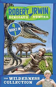 The Wilderness Collection: 4 Books in 1 (Robert Irwin Dinosaur Hunter)