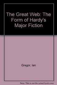 The Great Web: The Form of Hardy's Major Fiction