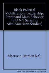 Black Political Mobilization: Leadership, Power, and Mass Behavior (S U N Y Series in Afro-American Studies)