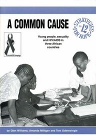 Common Cause: Young People, Sexuality and HIV/AIDS in Three African Countries (Strategies for Hope)