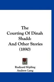 The Courting Of Dinah Shadd: And Other Stories (1890)