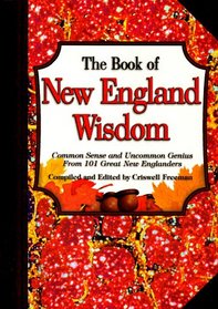 Book of New England Wisdom: Common Sense and Uncommon Genius from 101 Great New Englanders