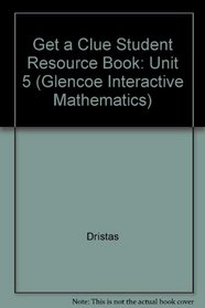 Get a Clue Student Resource Book: Unit 5 (Glencoe Interactive Mathematics)