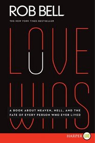 Love Wins : A Book About Heaven, Hell, and the Fate of Every Person Who Ever Lived (Larger Print)