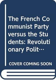The French Communist Party versus the Students: Revolutionary Politics in May-June 1968 (College)