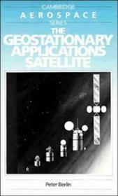 The Geostationary Applications Satellite (Cambridge Aerospace Series)