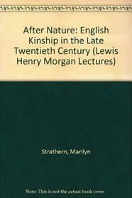 After Nature : English Kinship in the Late Twentieth Century (Lewis Henry Morgan Lectures)