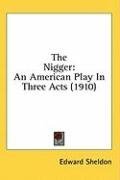 The Nigger: An American Play In Three Acts (1910)
