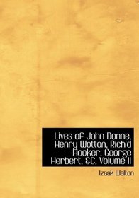 Lives of John Donne, Henry Wotton, Rich'd Hooker, George Herbert, aC, Volume II (Large Print Edition)