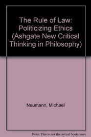 The Rule of Law: Politicizing Ethics (Ashgate New Critical Thinking in Philosophy)