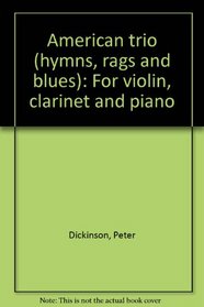 American trio (hymns, rags and blues): For violin, clarinet and piano