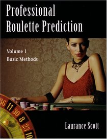 Professional Roulette Prediction: Volume 1 - Basic Methods