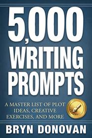 5,000 WRITING PROMPTS: A Master List of Plot Ideas, Creative Exercises, and More