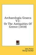 Archaeologia Graeca V2: Or The Antiquities Of Greece (1818)