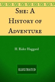 She: A History of Adventure: By H. Rider Haggard - Illustrated
